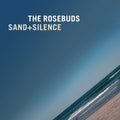 The Rosebuds - Sand + Silence